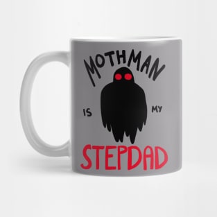 Mothman is my Stepdad Mug